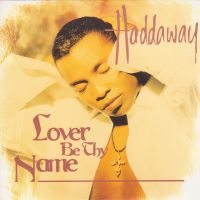 Haddaway  - Lover Be Thy Name