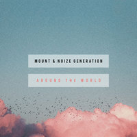 Mount & Noize Generation - Around The World