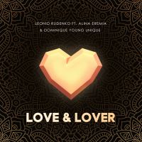 Leonid Rudenko feat. Alina Eremia & Dominique Young Unique - Love & Lover