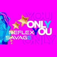 Reflex, Savage - Only You