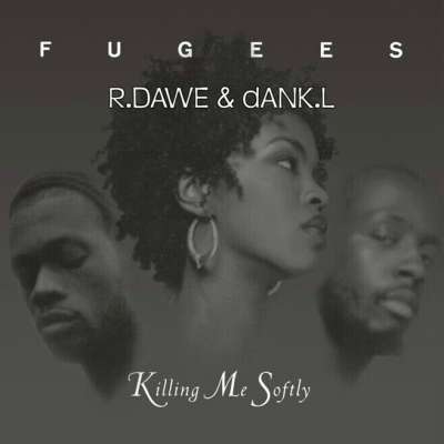 The Fugees - Killing Me Softly With His Song (R.Dawe & Dank.L Remix)
