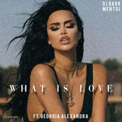 Dj Dark & Mentol feat. Georgia Alexandra - What Is Love