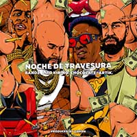 Bandz, Lito Kirino, Artik feat. Chocolate Mc - Noche de Travesura