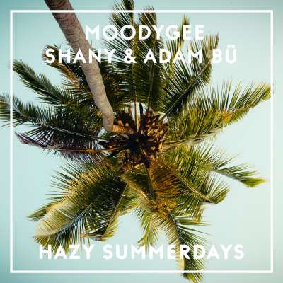Moodygee & Adam Bu feat. Shany - Hazy Summerdays