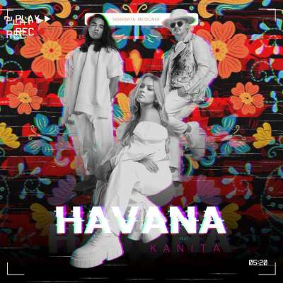 Havana feat. Kanita - Serenata Mexicana