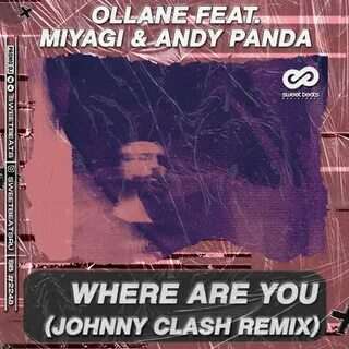 Ollane feat. Miyagi & Andy Panda - Where Are You (Johnny Clash Remix)