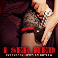 Everybody Loves An Outlaw - I See Red