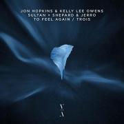 Jon Hopkins & Kelly Lee Owens, Sultan + Shepard & Jerro - To feel again / Trois