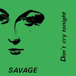 Savage - Dont cry tonight